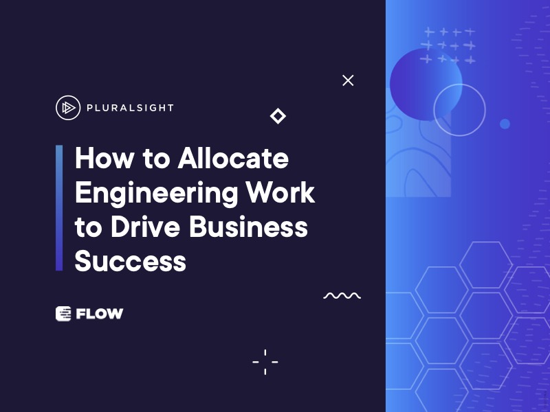 How to Allocate Engineering Work to Drive Business Success
